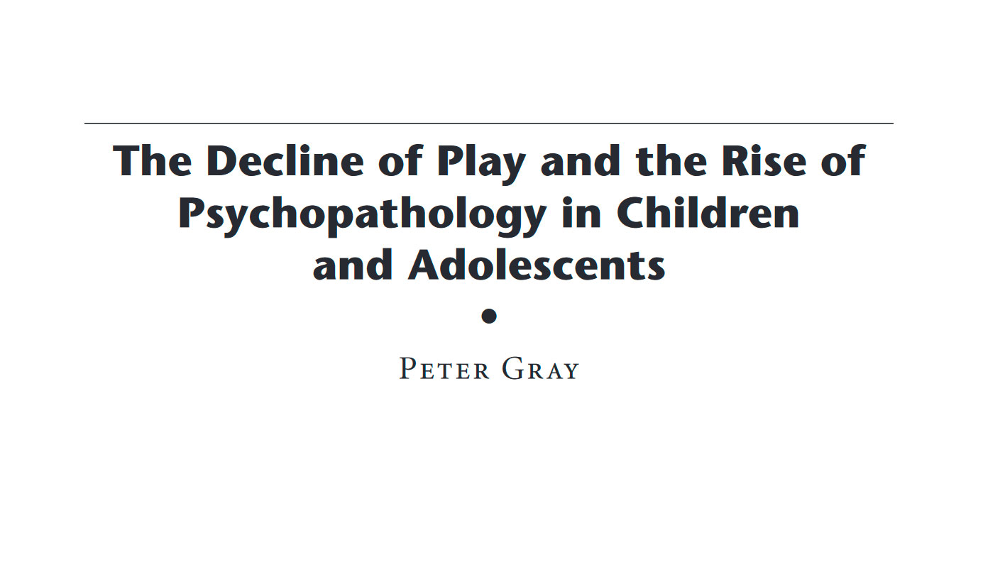 The Decline of Play and the Rise of Psychopathology in Children and ...